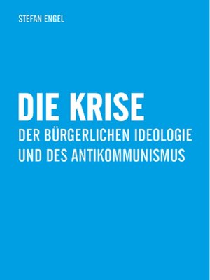 cover image of Die Krise der bürgerlichen Ideologie und des Antikommunismus